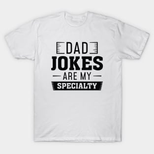 Dad Jokes Are My Specialty T-Shirt